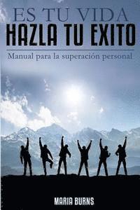 bokomslag Es tu vida, hazla tu exito: Manual para la superacion personal