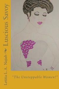 Luscious Savoy: ' The Unstoppable Women!' 1