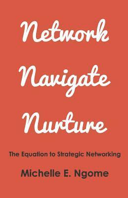 Network, Navigate & Nurture: The Equation to Strategic Networking 1