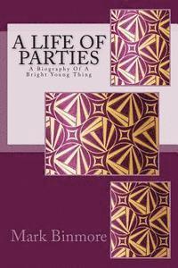 bokomslag A Life Of Parties: A Biography Of A Bright Young Thing
