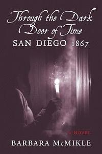 bokomslag Through the Dark Door of Time: San Diego 1867 A Novel