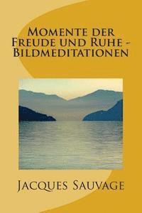 bokomslag Momente der Freude und Ruhe - Bildmeditationen