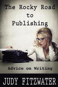 bokomslag The Rocky Road to Publishing: Advice on Writing
