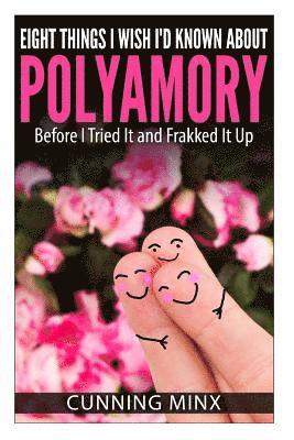 bokomslag Eight Things I Wish I'd Known About Polyamory: Before I Tried It and Frakked It Up