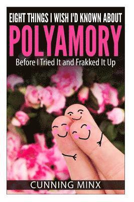 Cunning Minx - Eight Things I Wish I'd Known About Polyamory: Before I Tried It and Frakked It Up, Häftad