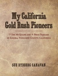 bokomslag My California Gold Rush Pioneers: The McQuade and Price Families of Sonora, Tuolumne County, California