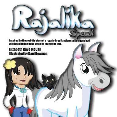 bokomslag Rajalika Speak: Inspired by the real-life story of a royally-bred Arabian stallion gone bad, who found redemption when he learned to talk