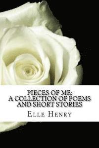 Pieces of Me: A Collection of Poems and Short Stories.