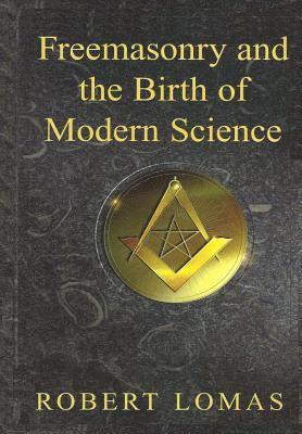 Robert Lomas - Freemasonry and the Birth of Modern Science, Häftad