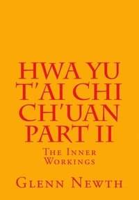 bokomslag Hwa Yu T'ai Chi Ch'uan Part II: The Inner Workings