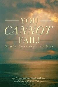 Pastor Ralph H. Boyce, Pastor Gloria Taylor-Boyce - You Cannot Fail!: Gods Covenant to Man, Häftad