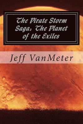 The Pirate Storm Saga: The Planet of the Exiles 1