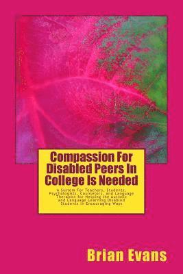 Compassion For Disabled Peers In College Is Needed: A System For Teachers and Students and Psychologists aand Counselors and Language Therapist for He 1