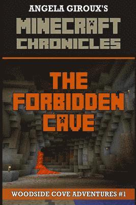 The Forbidden Cave (Minecraft Adventures - A Minecraft Novel): Minecraft Chronicles, Book 1 1