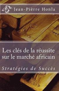 bokomslag Les Clés de la Réussite sur le Marché Africain: Stratégies de succès