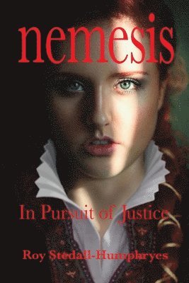 NEMESIS In Pursuit of Justice: Isabella, wife of Robert de Bellême. Her battle for survival against overwhelming odds. 1