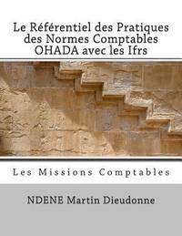 bokomslag Le Referentiel Des Pratiques Des Normes Comptables Ohada Avec Les Ifrs: Les Missions Comptables