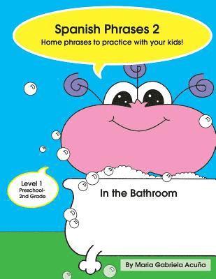 Maria G. Acuna - Spanish Phrases 2: Home Phrases to Practice with your Kids in the Bathroom, Häftad