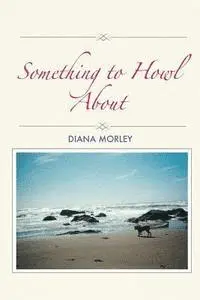 Diana Morley - Something to Howl About, Häftad. Tillgänglighet: Lägg i varukorg