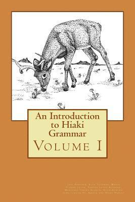 An Introduction to Hiaki Grammar: Hiaki Grammar for Learners and Teachers, Volume 1 1