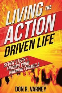 bokomslag Living the Action Driven Life: Seven Steps to Finding Your Winning Formula