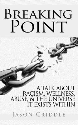 Breaking Point: A talk about racism, wellness, abuse, and the universe it exists within. 1