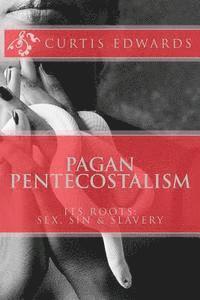 bokomslag Pagan Pentecostalism: Its Roots: Sex, Sin & Slavery