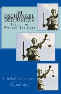 bokomslag Im Dschungel der Justiz 6: Justiz im Wandel der Zeit