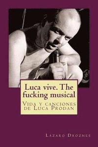 bokomslag Luca vive. The fucking musical: Vida y canciones de Luca Prodan