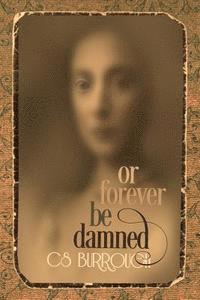 C. S. Burrough - Or Forever Be Damned, Häftad