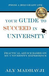 bokomslag Your Guide to Succeed in University: Practical Advice based on my University Experience