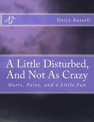 A Little Disturbed, And Not As Crazy: Hurts, Pains, and Healing 1