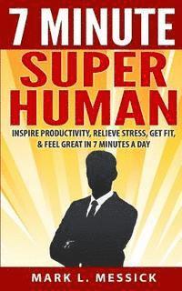 bokomslag 7 Minute Superhuman: Inspire Productivity, Relieve Stress, Get Fit, And Feel Great In 7 Minutes A Day