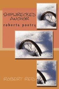 Robert Reid - shipwrecked anchor: roberts poetry, Häftad
