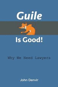John Denvir - Guile Is Good!: Why We Need Lawyers, Häftad