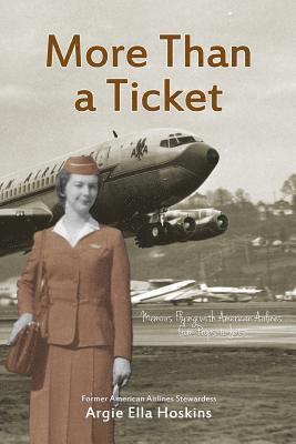Argie Ella Hoskins - More Than a Ticket: Memoirs Flying with American Airlines from Props to Jets, Häftad