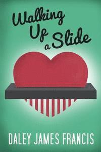 Walking up a Slide: A Rom-Com for Anybody Who Has Ever Pined Over 'The One That Got Away' 1