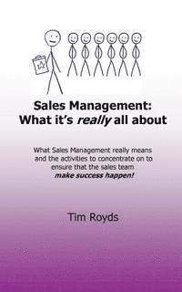 bokomslag Sales Management: What it's really all about: What sales management really means and the activities to concentrate on to ensure that the