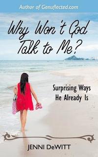 bokomslag Why Won't God Talk to Me?: Surprising Ways He Already Is