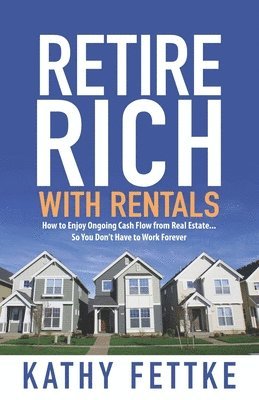 bokomslag Retire Rich with Rentals: How to Enjoy Ongoing Cash Flow From Real Estate...So You Don't Have to Work Forever