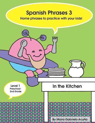 Spanish Phrases 3: Home Spanish Phrases to Practice with your Kids in the Kitchen. 1