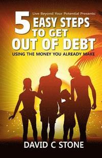 bokomslag 5 Easy Steps to Get Out of Debt: Using the money you already make