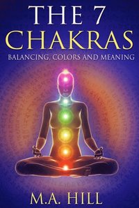 bokomslag The 7 Chakras: Balancing, Color and Meaning