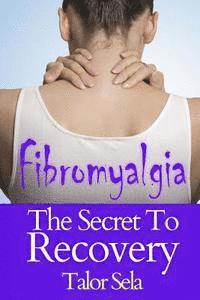 bokomslag Fibromyalgia: The Secret to Recovery