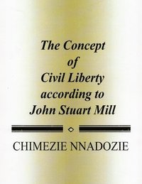 bokomslag The Concept of Civil Liberty according to John Stuart Mill