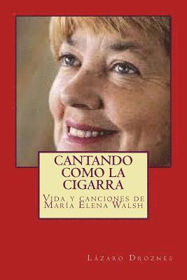 bokomslag Cantando como la cigarra: Vida y canciones de María Elena Walsh