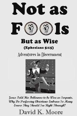 bokomslag Not as Fools, But as Wise: (Adventures in Discernment)