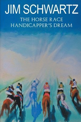 Jim Schwartz - The Horse Race Handicapper's Dream, Häftad