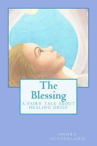 bokomslag The Blessing: A Fairy Tale about Healing Grief