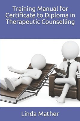 Linda Mather - Training Manual for Certificate to Diploma in Therapeutic Counselling, Häftad